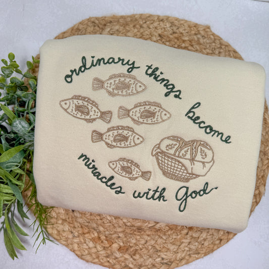 Ordinary Things Become Miracles with God Sweatshirt